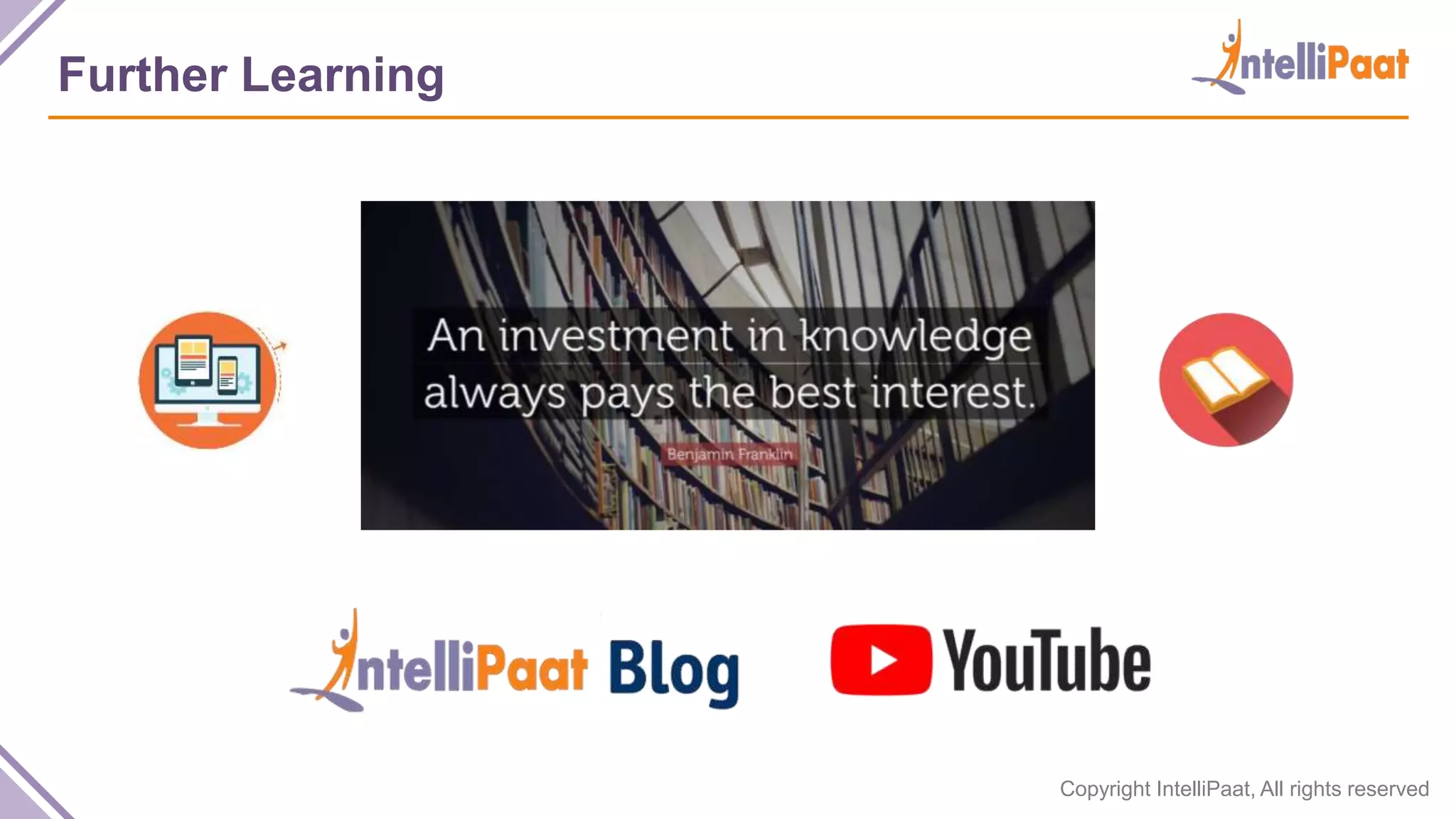 Copyright IntelliPaat, All rights reserved Further Learning 