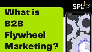 What is
B2B
Flywheel
Marketing?
 
