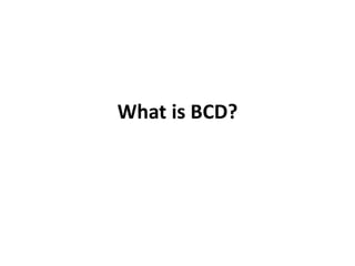 What is BCD?
 