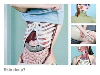 Skin deep?
 