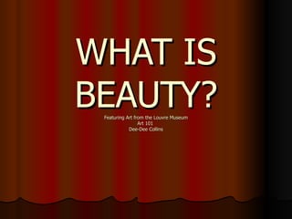 WHAT IS BEAUTY? Featuring Art from the Louvre Museum Art 101  Dee-Dee Collins 