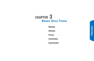 PROLOGUE
CHAPTER 3
BIBIMBAP DESIGN THINKING
Bibimbap
Definition
Process
Ground Rules
Characteristics
 