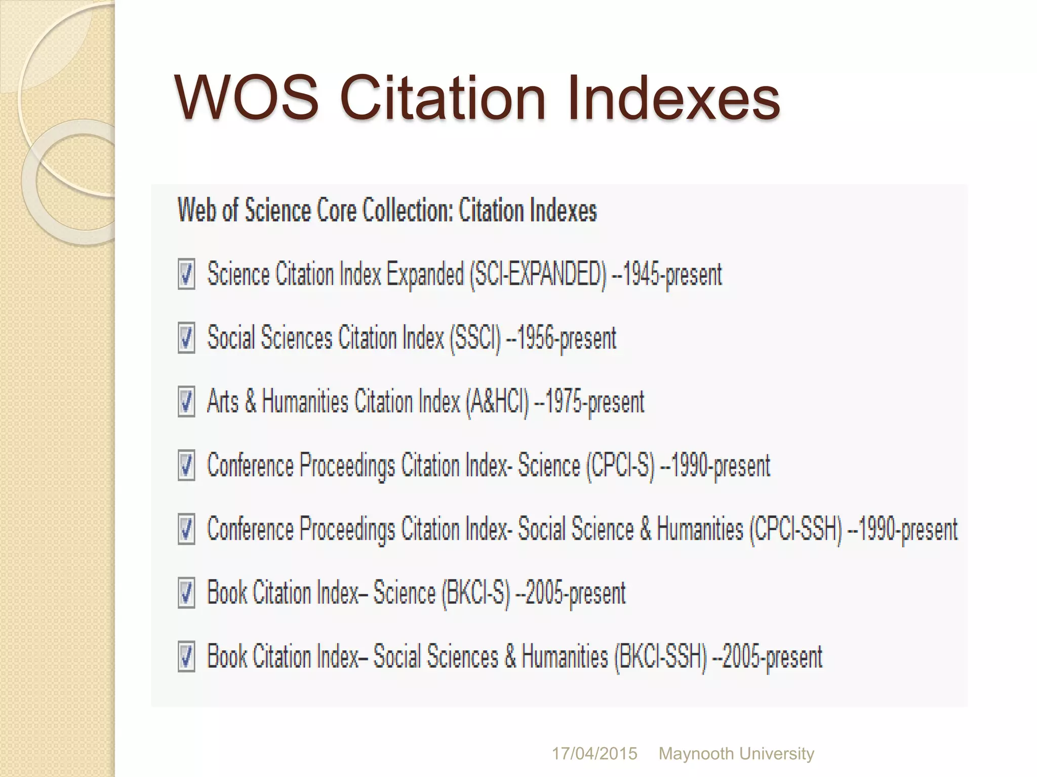 WOS Citation Indexes
17/04/2015 Maynooth University
 