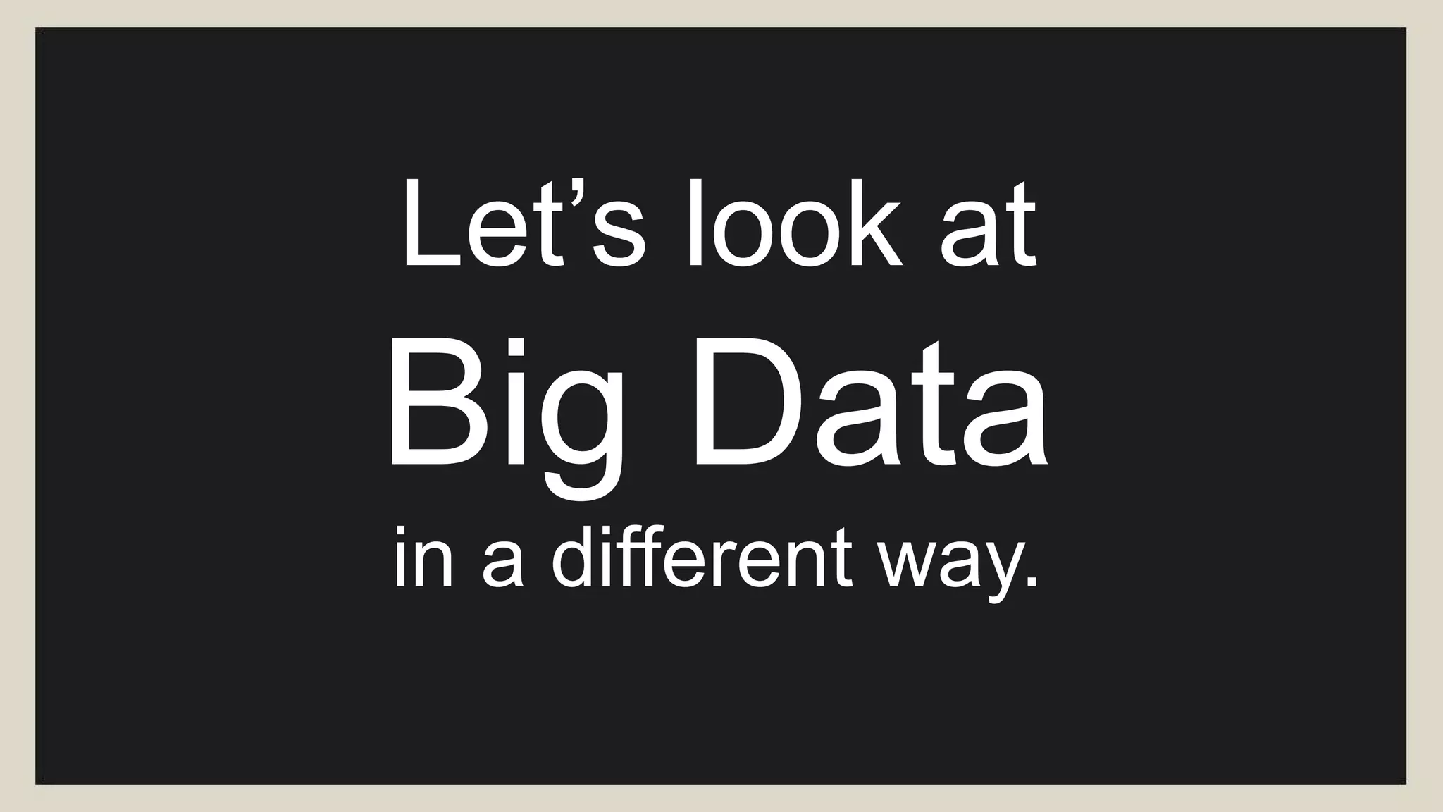 What was its
“Big Data” limit?
 