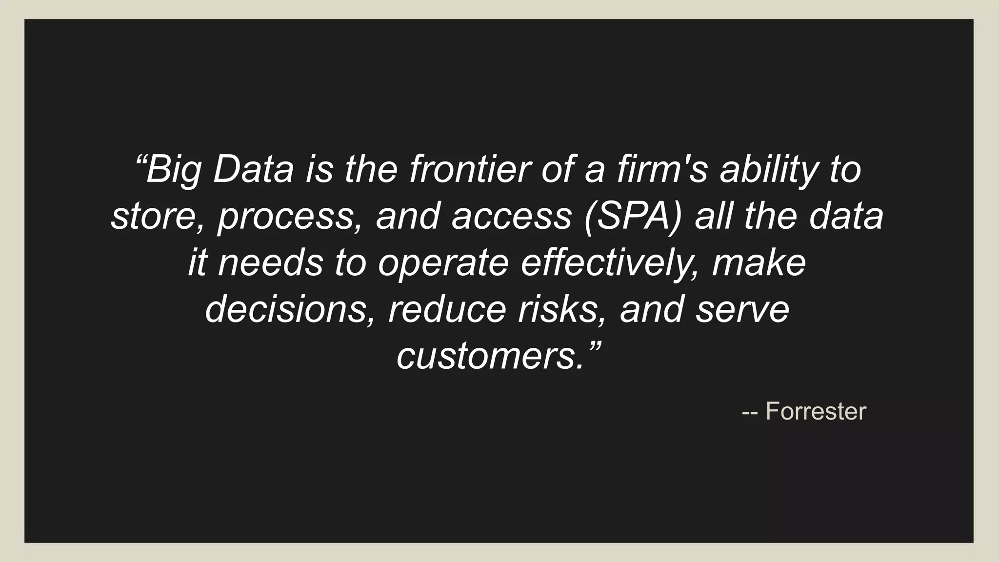 “Big Data in general is defined as high
volume, velocity and variety information
assets that demand cost-
effective, innovative forms of information
processing for enhanced insight and
decision making.”
-- Gartner
 