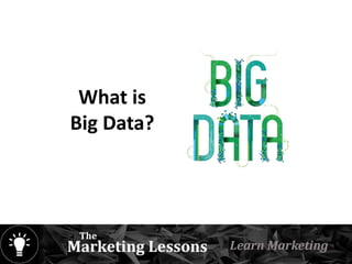 What is
Big Data?
 