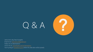 Q & A ?
James Serra, Big Data Evangelist
Email me at: JamesSerra3@gmail.com
Follow me at: @JamesSerra
Link to me at: www.linkedin.com/in/JamesSerra
Visit my blog at: JamesSerra.com (where this slide deck is posted under “Presentations”)
 
