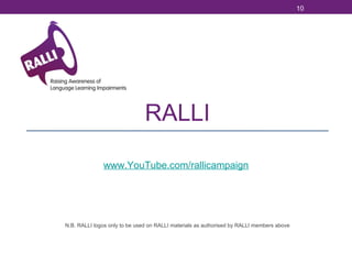 10

RALLI
www.YouTube.com/rallicampaign

N.B. RALLI logos only to be used on RALLI materials as authorised by RALLI members above

 
