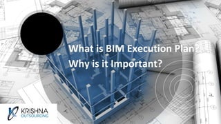 What is BIM Execution Plan?
Why is it Important?
 