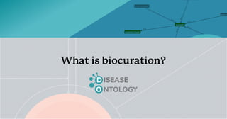 What is biocuration?
 