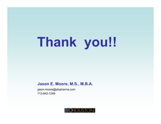 Th k !!Thank you!!
Jason E. Moore, M.S., M.B.A.Jason E. Moore, M.S., M.B.A., ,, ,
jason.moore@plxpharma.com
713-842-1249
 