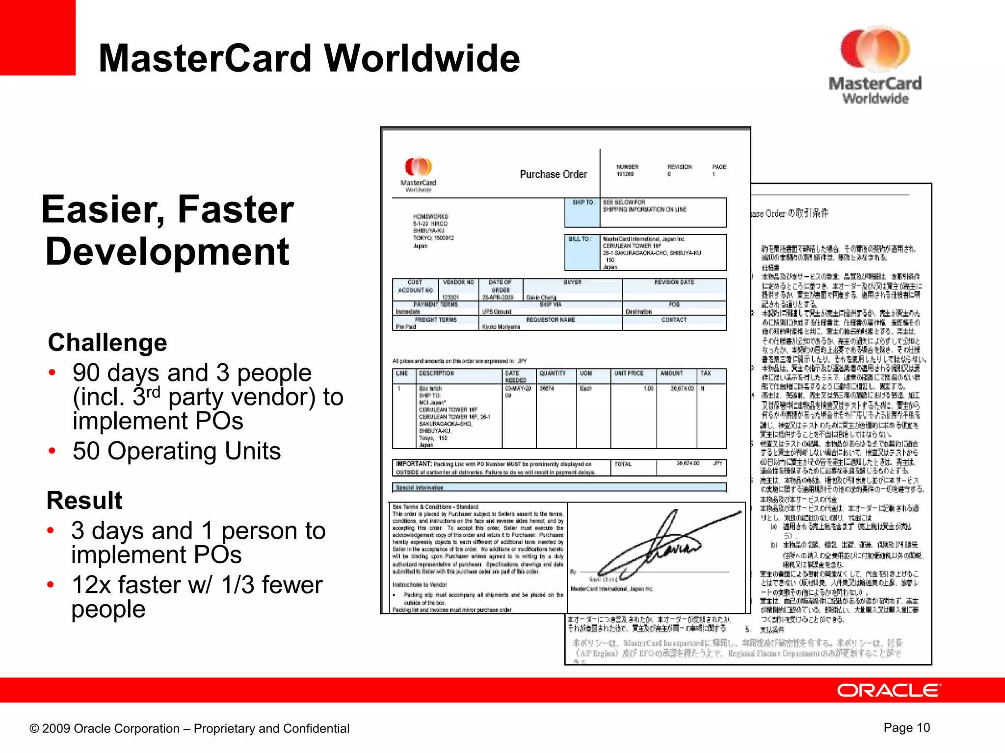 MasterCard WorldwideEasier, FasterDevelopmentChallenge90 days and 3 people  (incl. 3rd party vendor) to implement POs