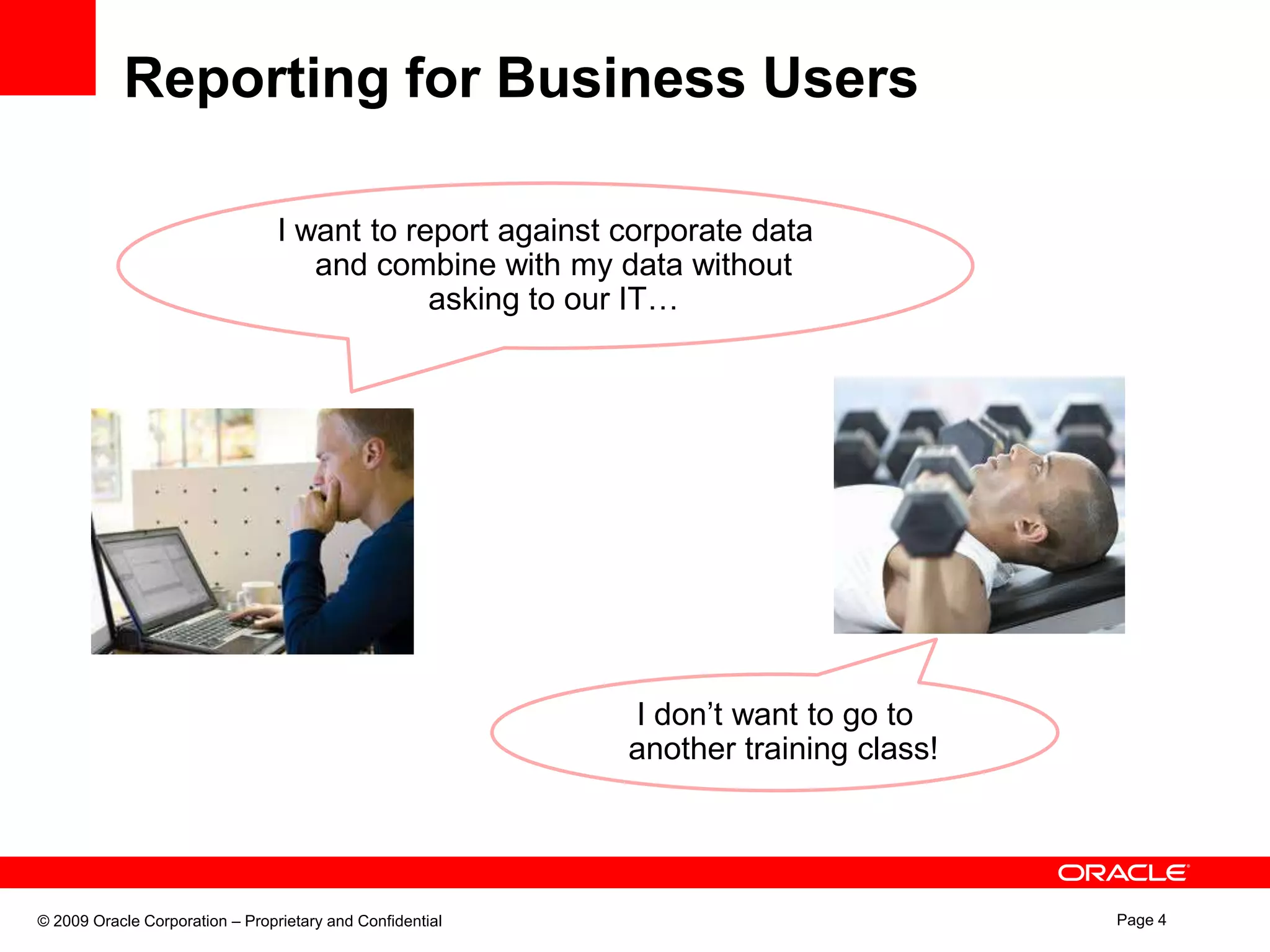 Reporting for Business UsersI want to report against corporate data and combine with my data without asking to our IT…I don’t want to go to another training class!