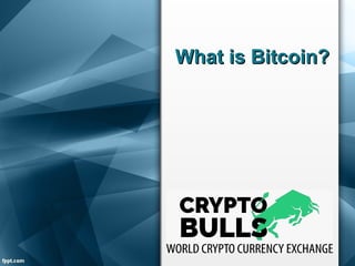 What is Bitcoin?What is Bitcoin?
 