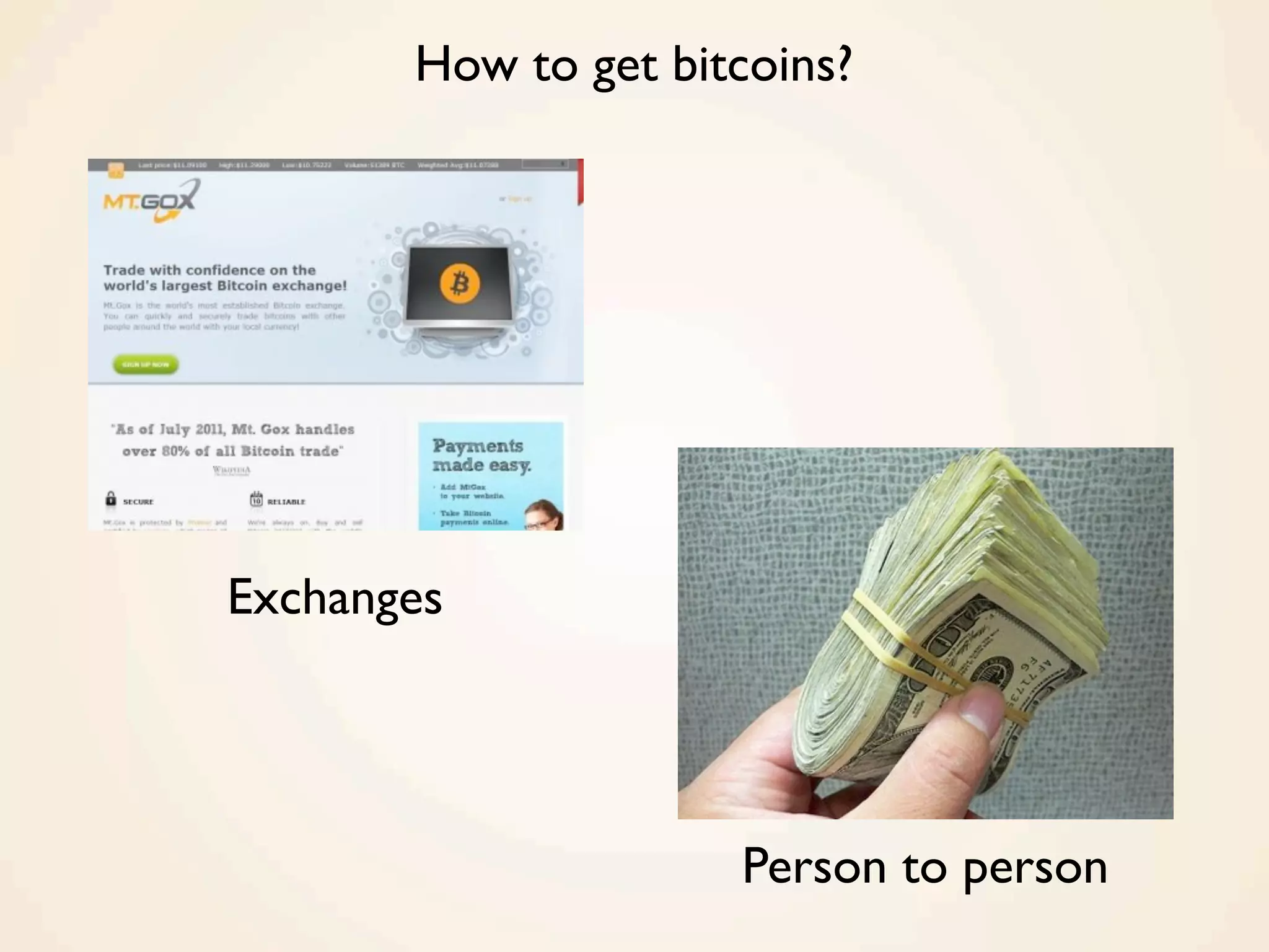 How to get bitcoins?
Exchanges
Person to person
 