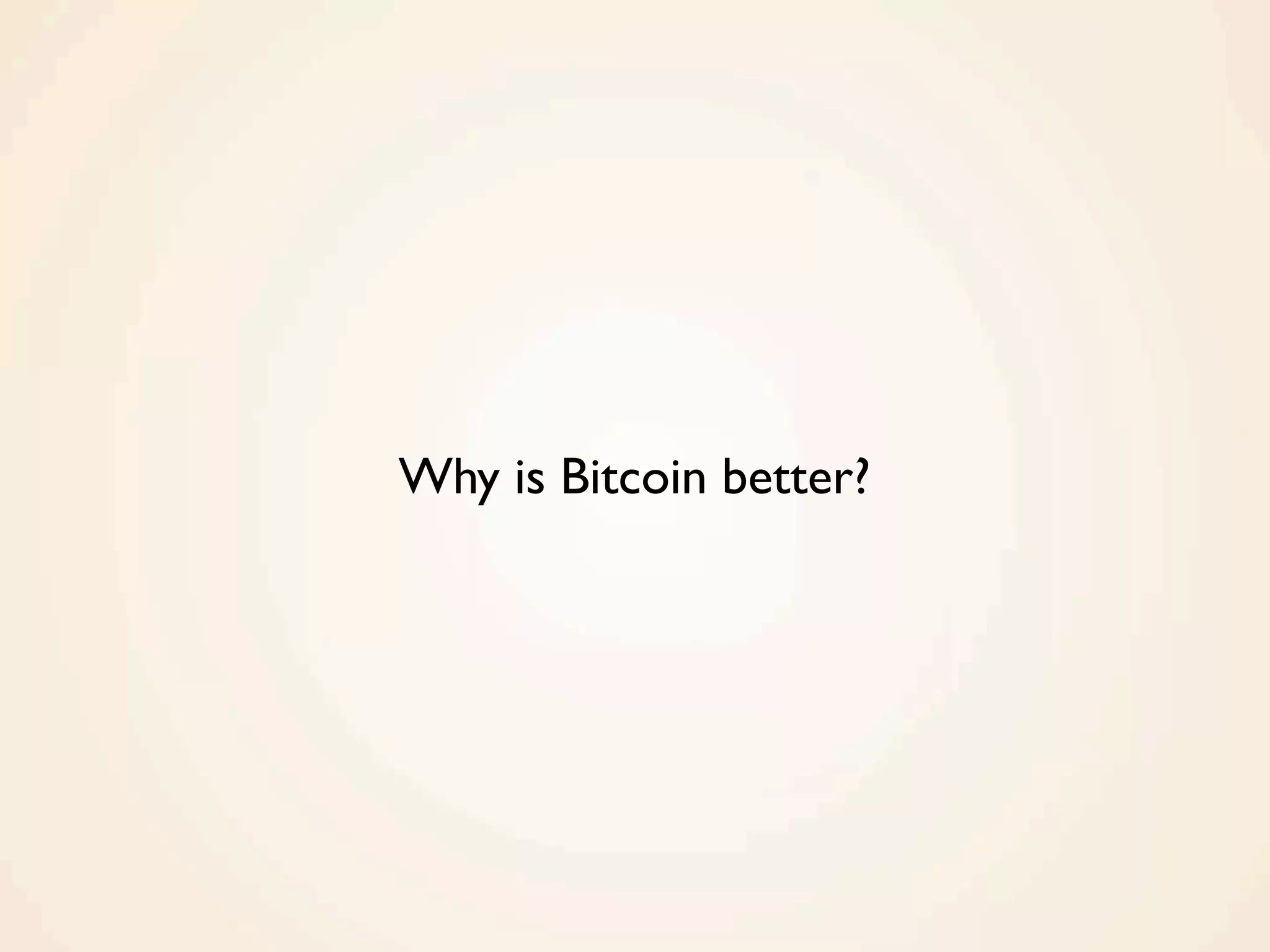 Why is Bitcoin better?
 