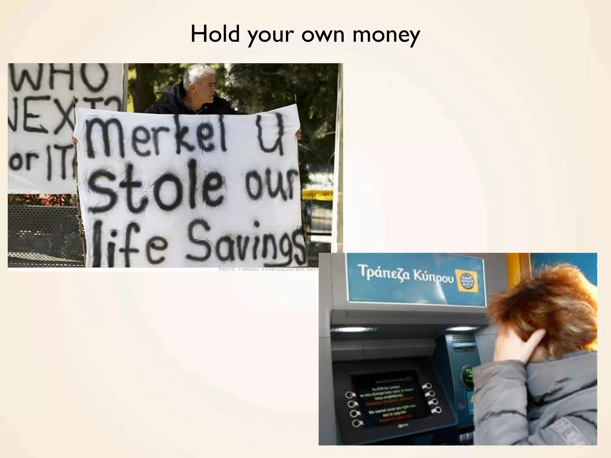 Hold your own money
 