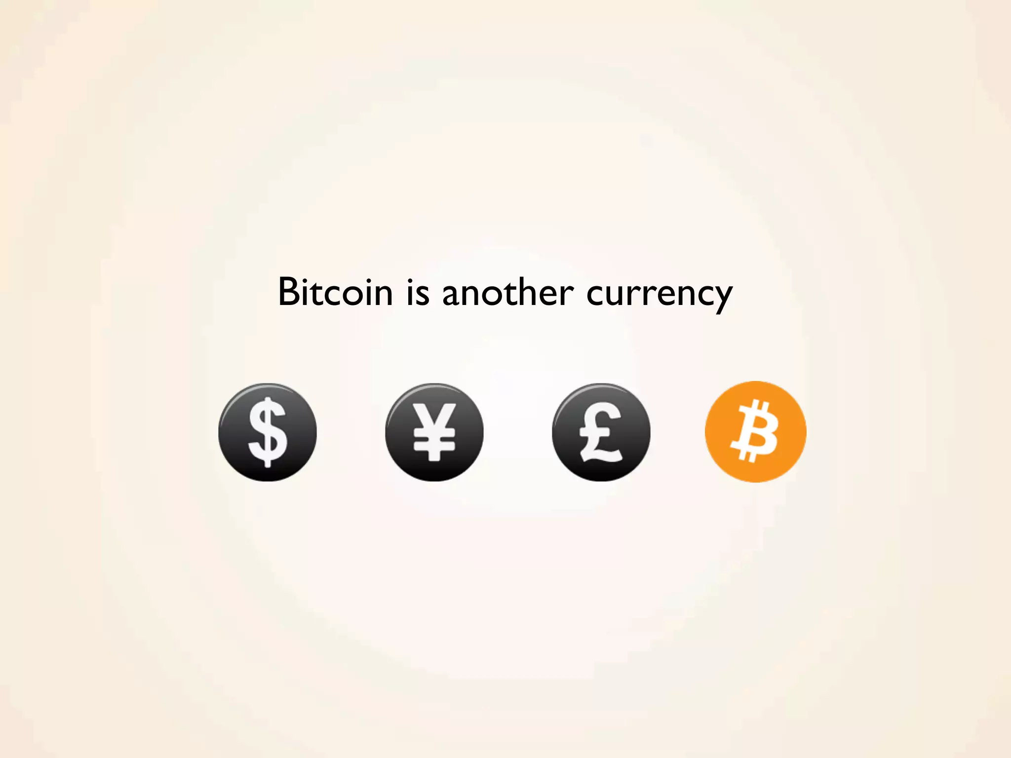 Bitcoin is another currency
 