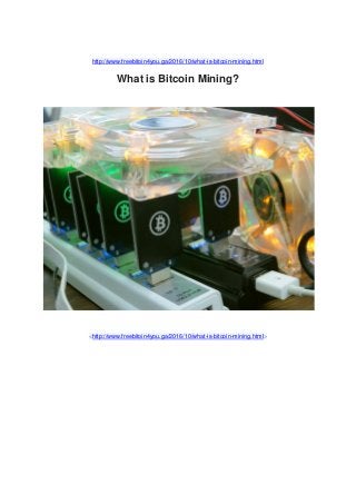 http://www.freebitoin4you.ga/2016/10/what-is-bitcoin-mining.html
What is Bitcoin Mining?
<http://www.freebitoin4you.ga/2016/10/what-is-bitcoin-mining.html>
 
