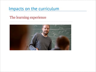 Impacts on the curriculum
 
