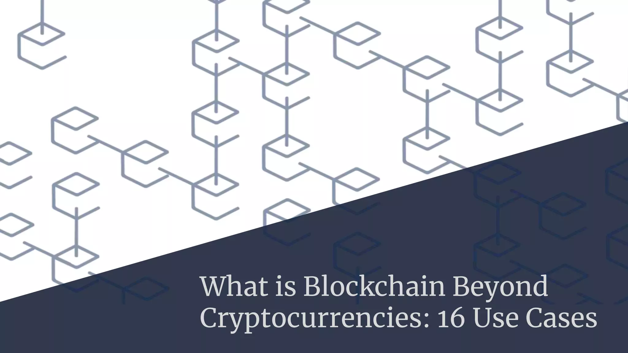 What is blockchain beyond cryptocurrencies - 16 use cases | PPTX