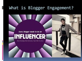 What is Blogger Engagement?
 