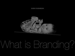 SUDIO SUDARSAN




What is Branding?
 