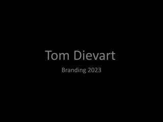 Tom Dievart
Branding 2023
 