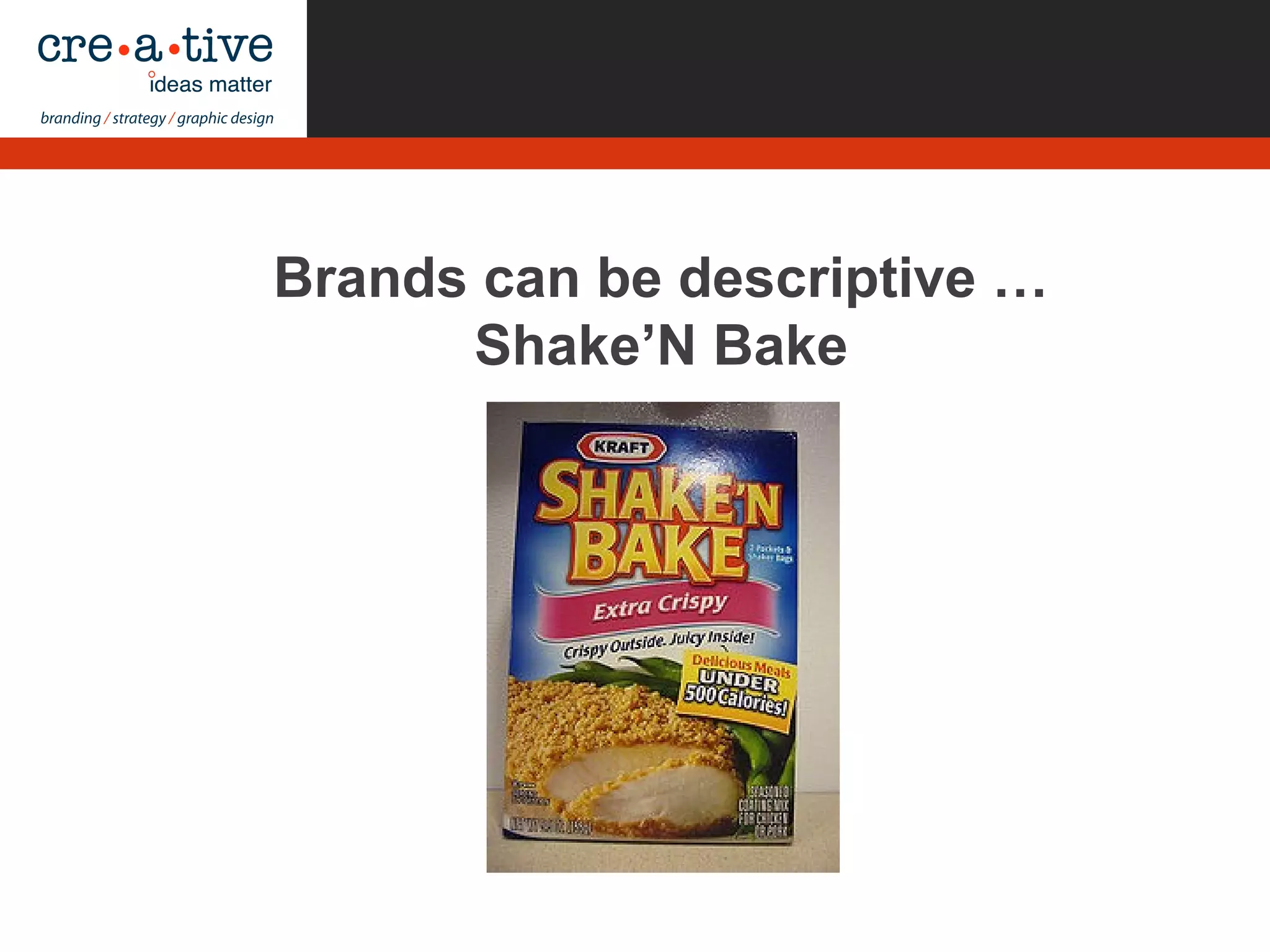 Brands can be descriptive …
Shake’N Bake
 
