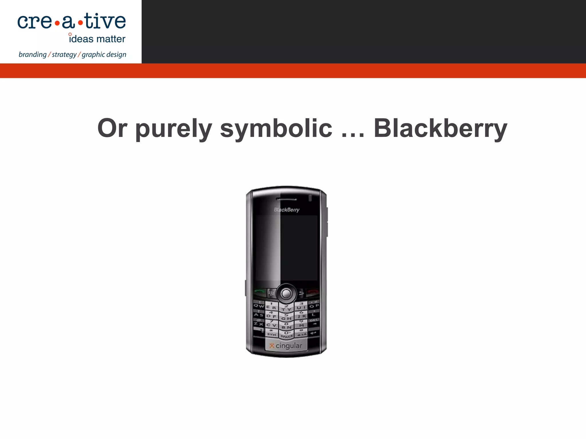 Or purely symbolic … Blackberry
 