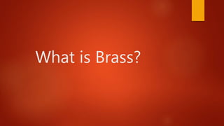 What is Brass?
 