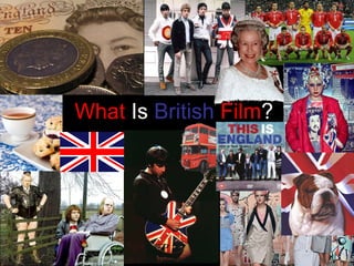 What  Is   British  Film ?   