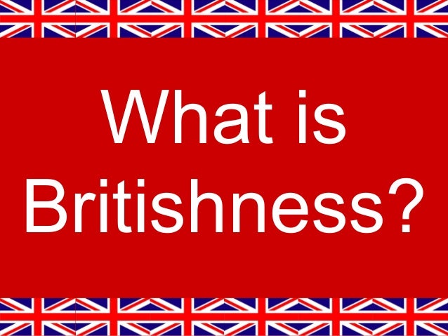 what is what is britishness what is what is britishness