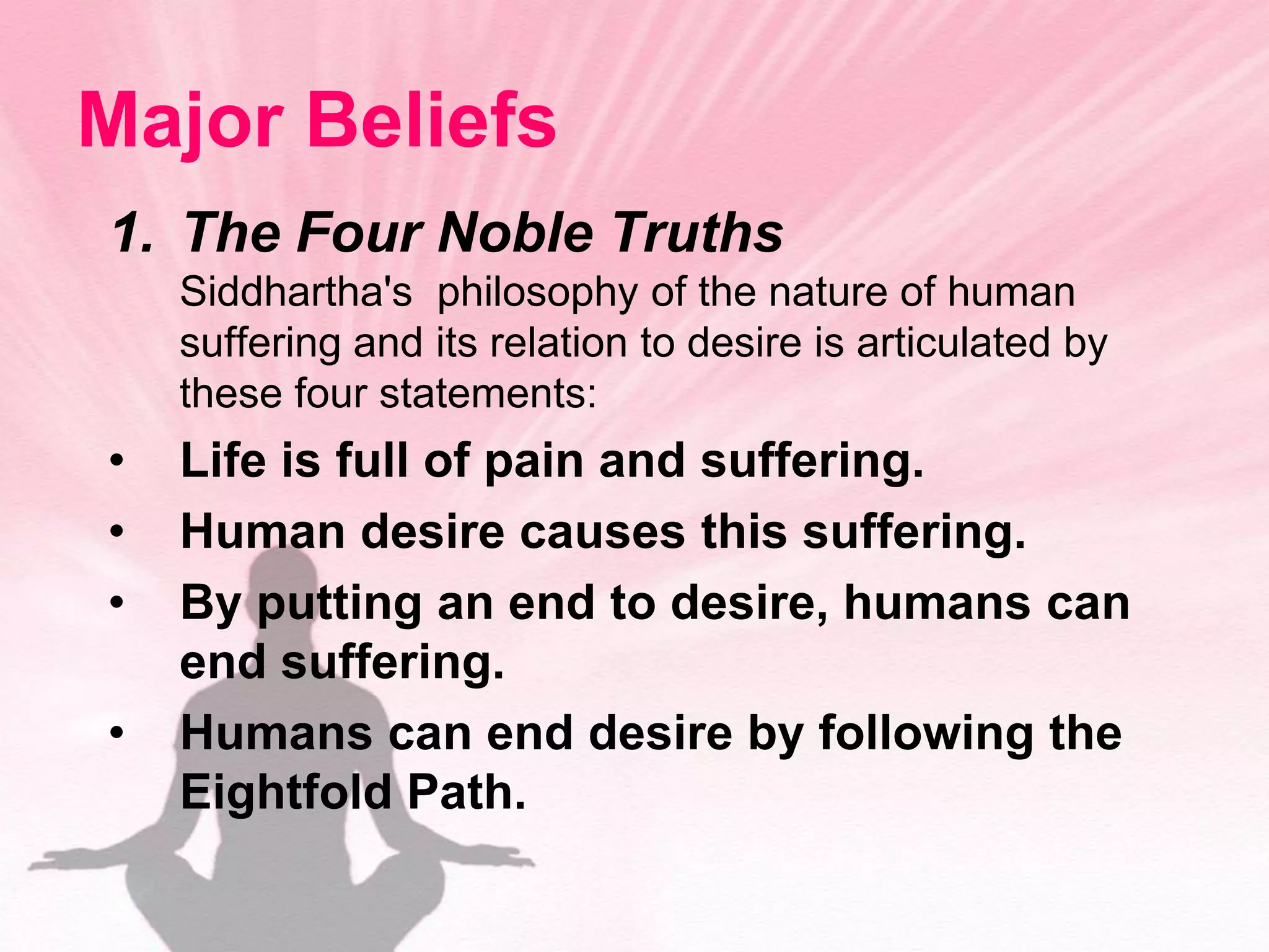 Four Noble TruthsThe solution is to eliminate desire and attachments. (Nirvana = “extinction”)