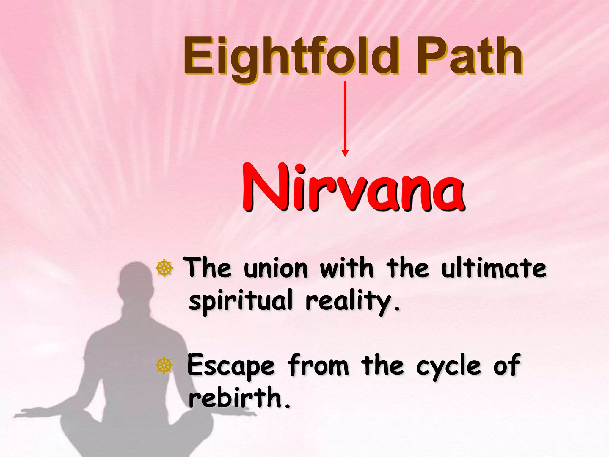 Four Noble TruthsTo reach nirvana, one must follow the Eightfold Path. 