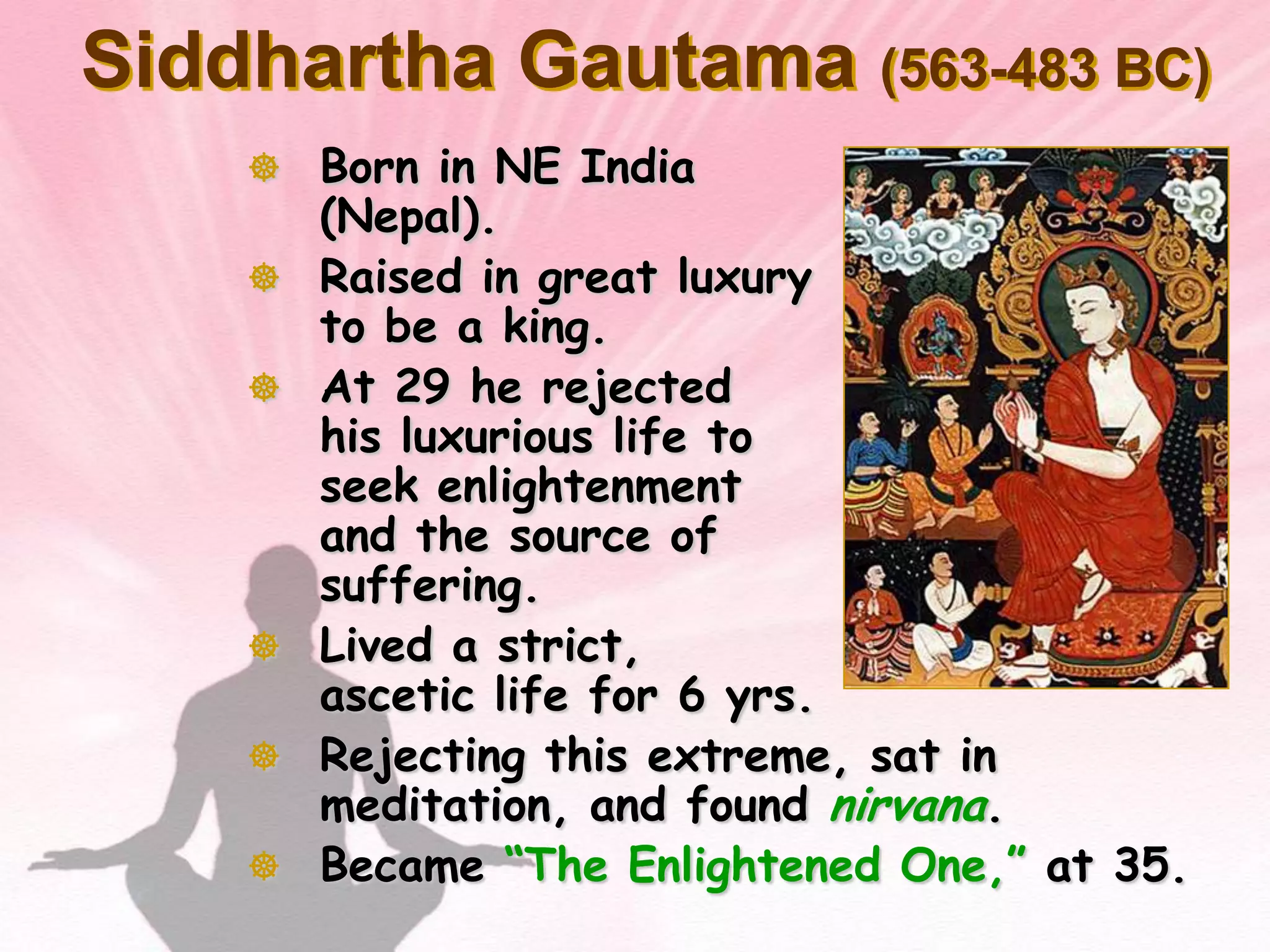 Siddhartha Gautama(563-483 BC)Born in NE India (Nepal).