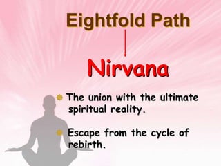 Four Noble TruthsTo reach nirvana, one must follow the Eightfold Path. 