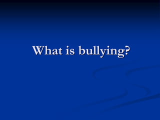 What is bullying?
 