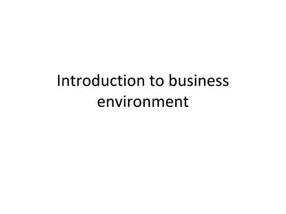 Introduction to business
environment
 
