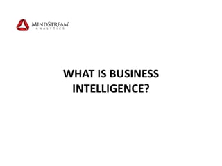 WHAT IS BUSINESS
INTELLIGENCE?
 