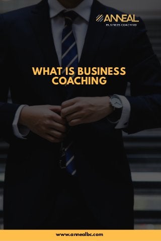 WHAT IS BUSINESS
COACHING
www.annealbc.com
 