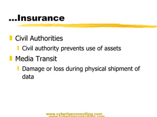 … Insurance Civil Authorities Civil authority prevents use of assets Media Transit Damage or loss during physical shipment of data www.cyberlawconsulting.com www.cyberlawconsulting.com 