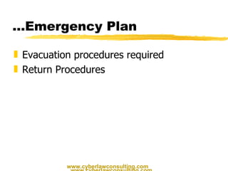 … Emergency Plan Evacuation procedures required Return Procedures www.cyberlawconsulting.com www.cyberlawconsulting.com 