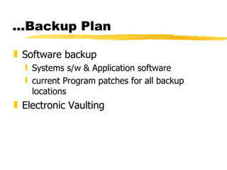 ...Backup Plan Software backup Systems s/w & Application software current Program patches for all backup locations Electronic Vaulting 