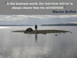 “In the business world, the rearview mirror is
always clearer than the windshield”
Warren Buffett

20/12/2013

Corporate Valuations – Techniques &
Application

 