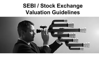 SEBI / Stock Exchange
Valuation Guidelines

 