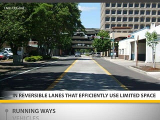 EMX, EUGENEIN REVERSIBLE LANES THAT EFFICIENTLY USE LIMITED SPACERUNNING WAYSVEHICLESSTATIONSTECHNOLOGY