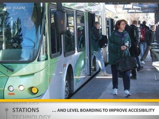 EmX - EUGENEVEHICLESSTATIONSTECHNOLOGY… AND LEVEL BOARDING TO IMPROVE ACCESIBILITY