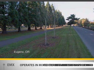 EMXREPLACED PRIOR SERVICEOPERATES IN MIXED TRAFFIC AND EXCLUSIVE LANESRIDERSHIP DOUBLED IN FIRST YEARTRANSIT SIGNAL PRIORITY