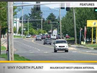 FEATURESWHY FOURTH PLAIN?MAJOR EAST-WEST URBAN ARTERIAL 